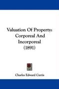 Valuation of Property: Corporeal and Incorporeal (1891) Curtis Charles Edward