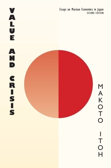 Value and Crisis: Essays on Marxian Economics in Japan Makoto Itoh