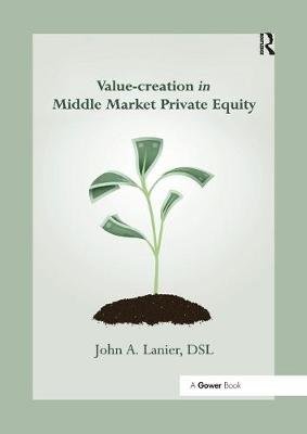 Value-creation in Middle Market Private Equity John A. Lanier