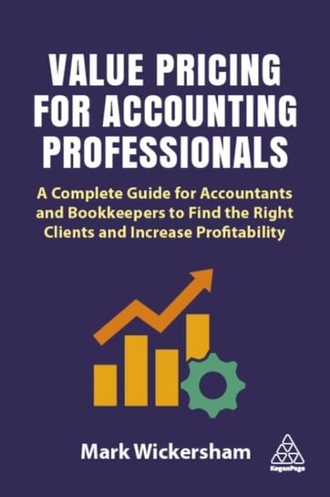 Value Pricing for Accounting Professionals. A Complete Guide for Accountants and Bookkeepers to Find Mark Wickersham