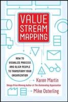 Value Stream Mapping: How to Visualize Work and Align Leadership for Organizational Transformation Martin Karen