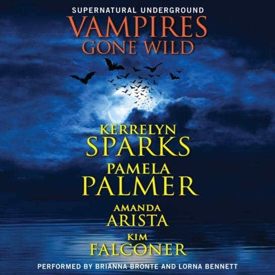 Vampires Gone Wild (Supernatural Underground) Palmer Pamela, Falconer Kim, Arista Amanda, Sparks Kerrelyn