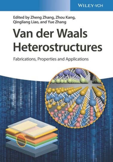 Van der Waals Heterostructures: Fabrications, Properties, and Applications Wiley-VCH Verlag GmbH