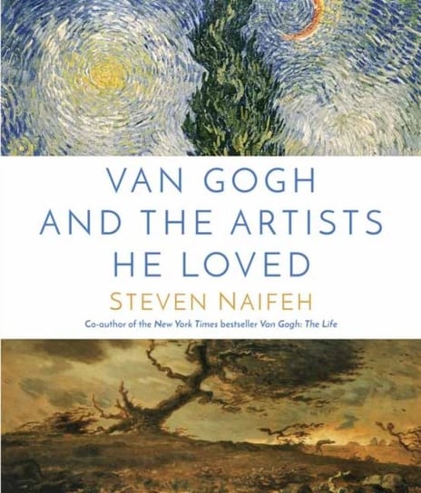 Van Gogh and the Artists He Loved Naifeh Steven