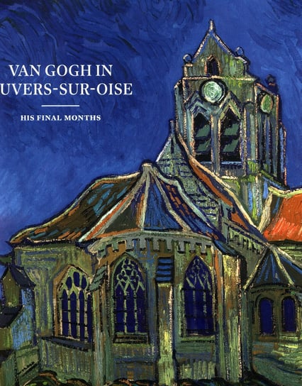 Van Gogh in Auvers-Sur-Oise Nienke Bakker, Emmanuel Coquery, Teio Meedendorp