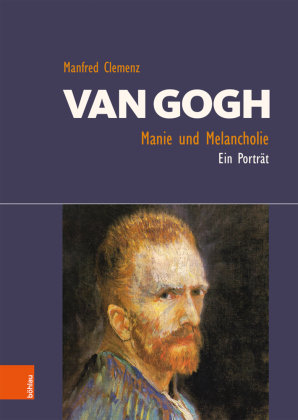 Van Gogh: Manie und Melancholie Böhlau