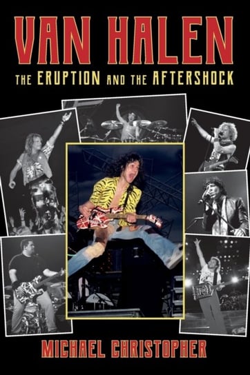 Van Halen. The Eruption and the Aftershock Michael Christopher