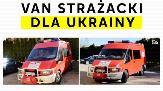 Van strażacki dla Ukrainy! - Idź Pod Prąd Nowości - podcast - audiobook Opracowanie zbiorowe