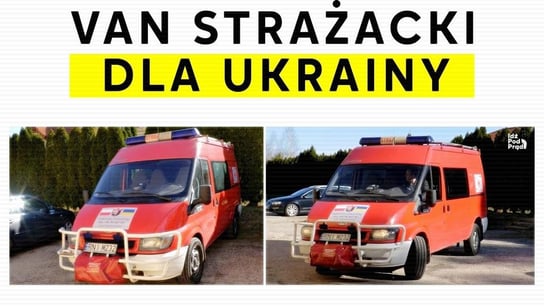 Van strażacki dla Ukrainy! - Idź Pod Prąd Nowości - podcast Opracowanie zbiorowe