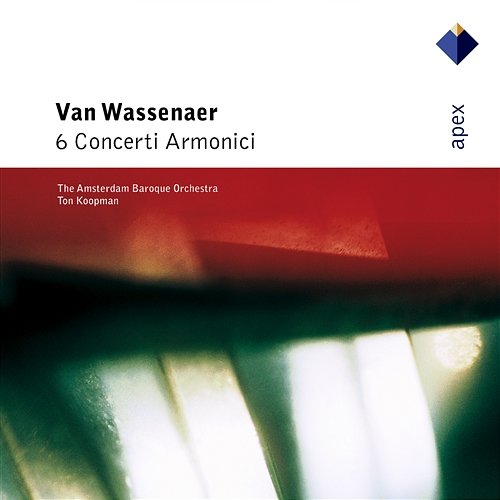 Van Wassenaer : 6 Concerti Armonici - APEX Ton Koopman & Amsterdam Baroque Orchestra