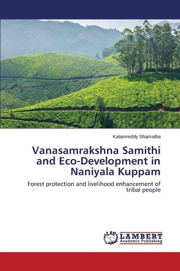 Vanasamrakshna Samithi and Eco-Development in Naniyala Kuppam Shamatha Katamreddy