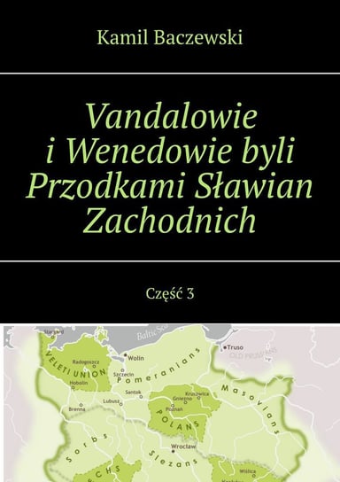 Vandalowie i Wenedowie byli Przodkami Sławian Zachodnich. Część 3 Baczewski Kamil