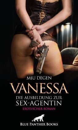 Vanessa - Die Ausbildung zur Sex-Agentin | Erotischer Roman blue panther books