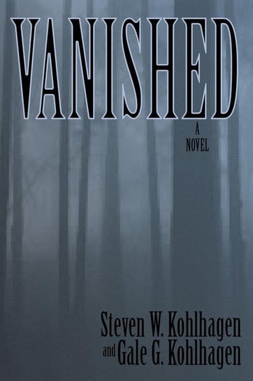 Vanished, A Contemporary Noir Mystery Kohlhagen Gale G.