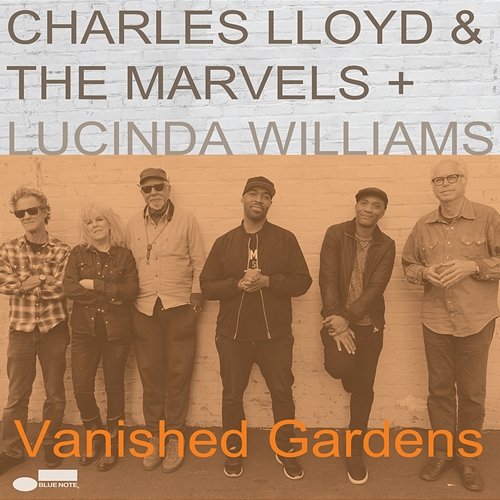 Vanished Gardens Charles Lloyd & The Marvels, Lucinda Williams