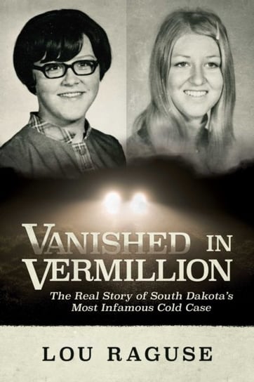 Vanished in Vermillion: The Real Story of South Dakota's Most Infamous Cold Case Permuted Press