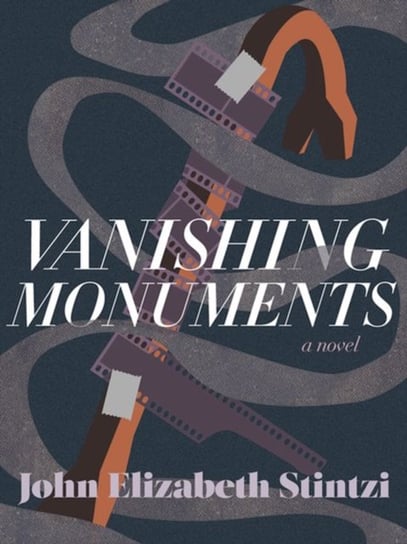 Vanishing Monuments John Elizabeth Stintzi