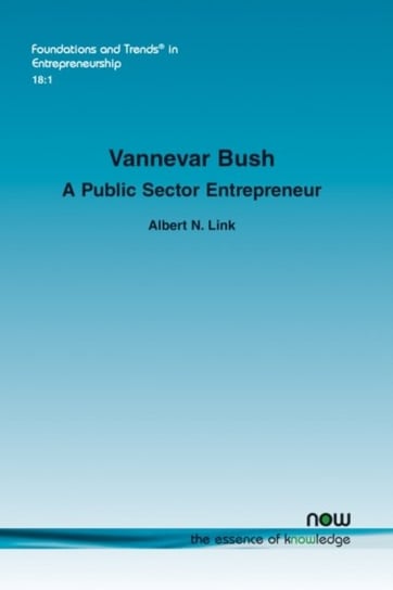 Vannevar Bush: A Public Sector Entrepreneur now publishers Inc