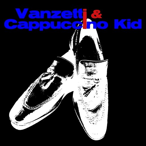 Vanzetti & Cappuccino Kid Vanzetti & Cappuccino Kid