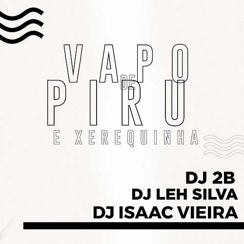 Vapo de Piru e Xerequinha DJ 2B, DJ LEH SILVA & DJ Isaac Vireira