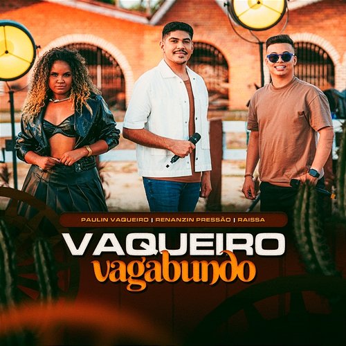 Vaqueiro Vagabundo Paulin Vaqueiro, Renanzin Pressão and Raissa