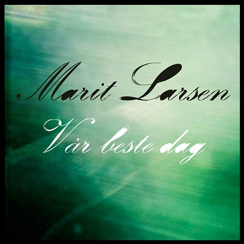 Vår beste dag Marit Larsen