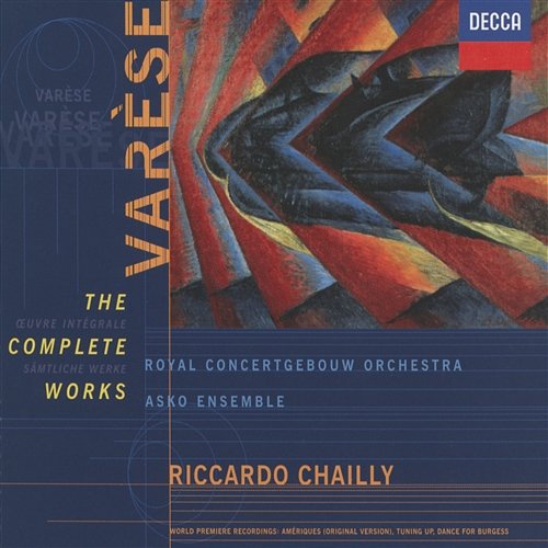 Varèse: The Complete Works Various Artists, Royal Concertgebouw Orchestra, Riccardo Chailly, Asko Ensemble