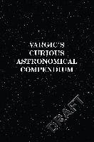 Vargic's Curious Astronomical Compendium Vargic Martin