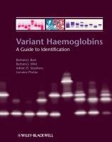 Variant Haemoglobins: A Guide to Identification Bain Barbara J., Wild Barbara, Stephens Adrian