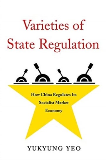 Varieties of State Regulation: How China Regulates Its Socialist Market Economy Yukyung Yeo