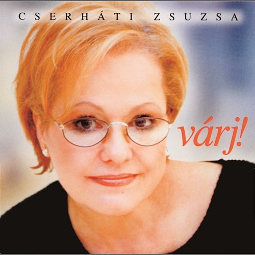 Várj! Zsuzsa Cserháti