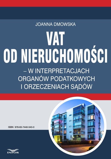 VAT od nieruchomości w interpretacjach organów podatkowych i orzeczeniach sądów Dmowska Joanna