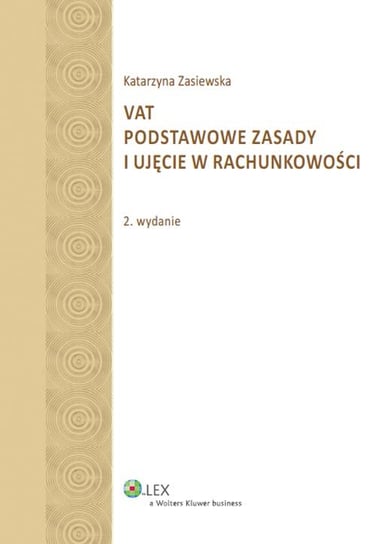 VAT. Podstawowe zasady i ujęcie w rachunkowości Zasiewska Katarzyna