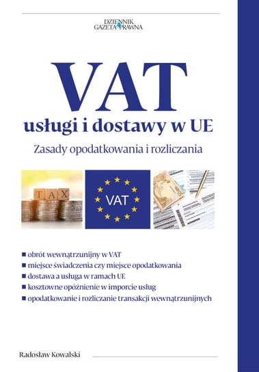 VAT usługi i dostawy w UE. Zasady opodatkowania i rozliczania Kowalski Radosław