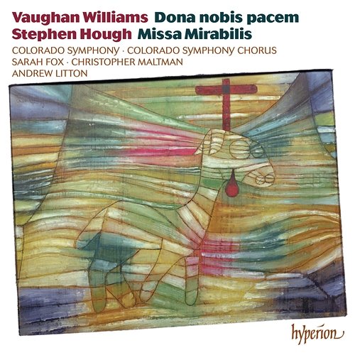 Vaughan Williams: Dona nobis pacem – Hough: Missa Mirabilis Colorado Symphony Chorus, Colorado Symphony, Andrew Litton
