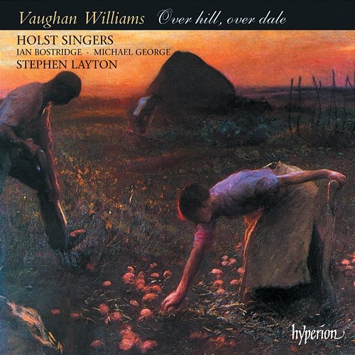 Vaughan Williams: Over Hill, Over Dale – Partsongs, Folksongs & Shakespeare Settings Holst Singers, Stephen Layton