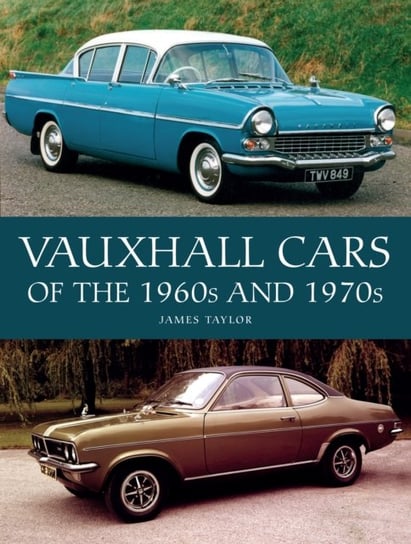 Vauxhall Cars of the 1960s and 1970s Taylor James