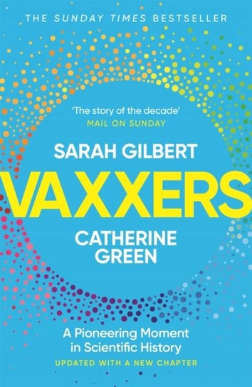 Vaxxers: A Pioneering Moment in Scientific History Sarah Gilbert, Catherine Green