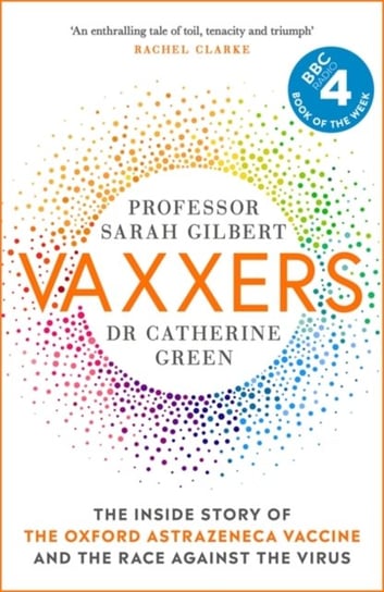 Vaxxers: The Inside Story of the Oxford AstraZeneca Vaccine and the Race Against the Virus Sarah Gilbert, Catherine Green