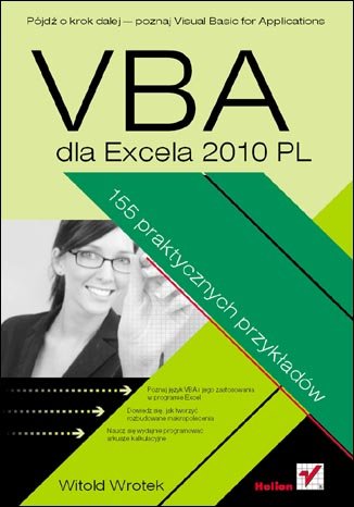 VBA dla Excela 2010 PL. 155 praktycznych przykładów Wrotek Witold