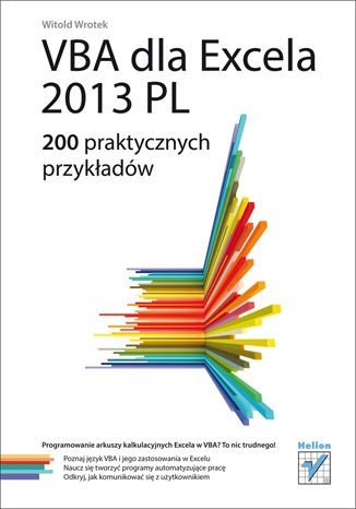VBA dla Excela 2013 PL. 200 praktycznych przykładów Wrotek Witold