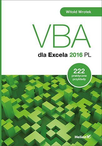 VBA dla Excela 2016 PL. 222 praktyczne przykłady Wrotek Witold