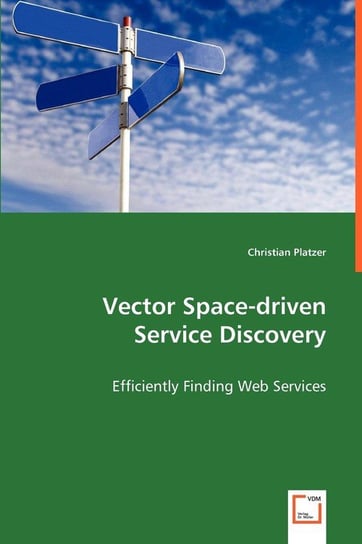 Vector Space-driven Service Discovery - Efficiently Finding Web Services Platzer Christian