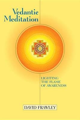 Vedantic Meditation: Lighting the Flame of Awareness Frawley David