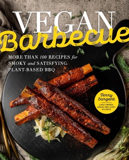 Vegan Barbecue: More Than 100 Recipes for Smoky and Satisfying Plant-Based BBQ Quarto Publishing Group USA Inc
