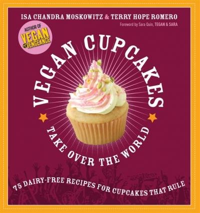 Vegan Cupcakes Take Over the World Moskowitz Isa Chandra, Romero Terry Hope