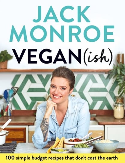 Vegan (ish): 100 simple, budget recipes that dont cost the earth Jack Monroe