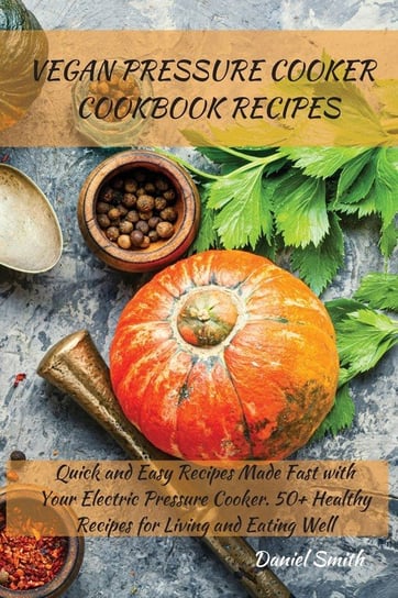 Vegan Pressure Cooker   Cookbook Recipes Smith Daniel