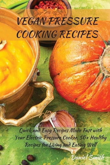 Vegan Pressure Cooking Recipes Smith Daniel