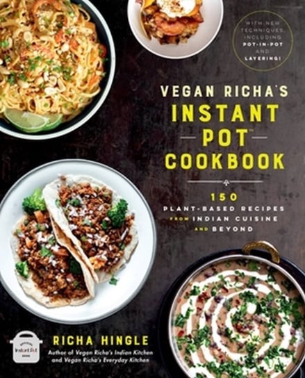 Vegan Richa's Instant Pot Cookbook Hingle Richa